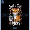 Cute Tiger Just a Girl Who Loves Tigers PNG