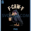 F Caw F T Shirt Coffee Crow Gothic Raven Funny Halloween PNG, F Caw F Black PNG