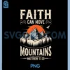 Faith Can Move Mountains Christian God Religious Camping PNG, Faith Can Move Mountains PNG