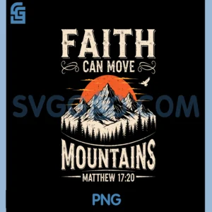 Faith Can Move Mountains Christian God Religious Camping PNG, Faith Can Move Mountains PNG