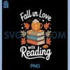 Fall In Love With Reading Autumn Librarian Cute Book Lover PNG, Fall In Love With Reading PNG