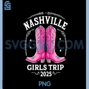 Girls Trip Nashville 2025 For Womens Weekend Birthday Squad PNG, Nashville Girl's Trip 2025 PNG