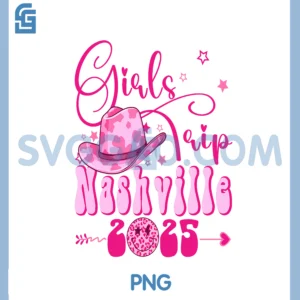 Girls Trip Nashville 2025 Girls Weekend Birthday Nashville PNG, 2025 Girls Trip Nashville PNG