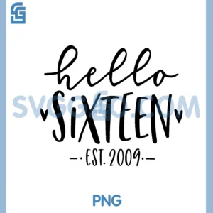 Hello Sixteen Est 2009 16th Birthday Girl 16 Year Old PNG, Hello Sixteen Est 2009 PNG