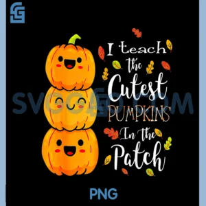 I Teach The Cutest Pumpkins in The Patch Teacher Halloween PNG, Halloween PNG