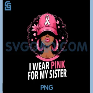 I wear Pink For My Sister Afro Woman Breast Cancer Awareness PNG, Breast Cancer PNG