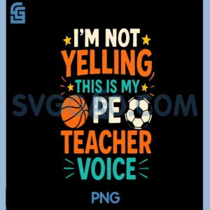 I'm Not Yelling PNG, This Is My Pe Teacher Voice PNG