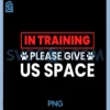 In Training Please Give Us Space Funny Dog Trainer & Owner PNG, Best Funny Dog PNG