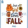 Just a Girl Who Loves Fall Women Autumn Pumpkin PNG, Just A Girl Who Loves Fall PNG