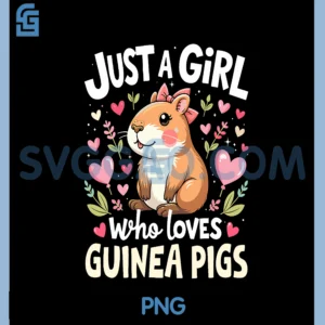 Just A Girl Who Loves Guinea Pigs Pet Lover Kids Boys PNG, Just A Girl Love Who Loves Guinea Pig PNG
