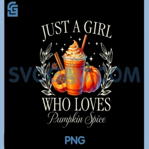 Just A Girl Who Loves Pumpkin Spice Fall Autumn Vibes PNG, Just a Girl Who Loves Pumpkin Spice PNG