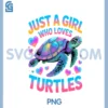 Just A Girl Who Loves Turtles Cute Ocean Sea Turtles PNG, Sea Turtle PNG