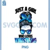 Just A Girl Who Loves Wrestling Funny Wrestle Lover PNG, Just popular A Girl Who Loves PNG