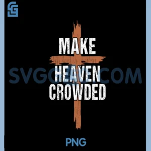 Men Make Heaven Crowded Dad Funny Christian Religious PNG, Make Heaven Crowded PNG