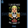 Oktoberfest I Like Big Mugs Cannot Lie Funny German Women PNG, Funny Beer PNG