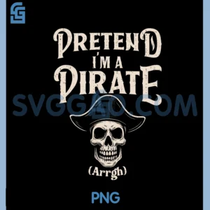 Pretend I'm A Pirate Funny PNG, Halloween Buccaneers Meme PNG