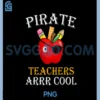 Pirate Teachers ARRR Cool Teach Like A Pirate PNG, Teach PNG