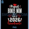 Proud Bonus Mom of a Class of 2026 Graduate Graduation 2026 PNG, Proud Mom of A 2026 Graduate PNG