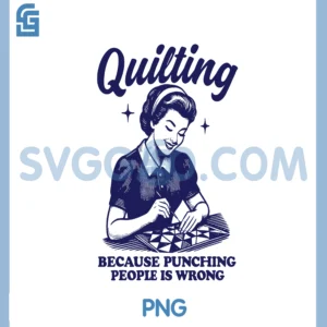 Quilting Because Punching People Is Wrong PNG, Funny PNG