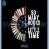 Retro So Many Books Little Time PNG, Book Clock Reading Funny PNG
