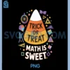 Trick Or Treat Math Is Sweet Fun PNG, Halloween Math PNG