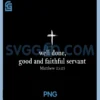 Well Done Good and Faithful PNG, Servant Christian Bible Verse PNG 2 Well Done Good and Faithful PNG, Servant Christian Bible Verse PNG
