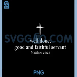 Well Done Good and Faithful PNG, Servant Christian Bible Verse PNG