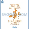 Why Yes Actually I Can Drive a Stick PNG, Halloween Witch & Cat PNG 1 Why Yes Actually I Can Drive a Stick PNG, Halloween Witch & Cat PNG