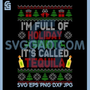 I'm Full of Holiday Spirit Tequila PNG, Ugly Christmas Sweater PNG