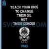 Teach Your Kids to Change Their Oil Not Their Gender PNG, On Back PNG
