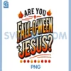 Are You Falloween Jesus PNG, Christian Fall PNG