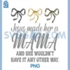 Jesus Made Her A Mama PNG, Thank God PNG