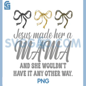 Jesus Made Her A Mama PNG, Thank God PNG