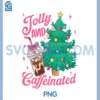 Jolly and Caffeinated Tis The Season PNG, Coffee Lover Christmas PNG
