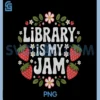 Library is My Jam PNG, Funny Librarian Book Lover PNG