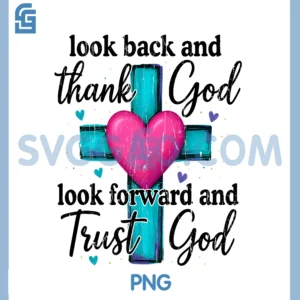 Look Back and Thank God Look PNG, Forward and Trust God PNG