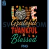 Love Grateful Thankful Blessed PNG, Pumpkin Happy Thanksgiving PNG 1 Love Grateful Thankful Blessed PNG, Pumpkin Happy Thanksgiving PNG