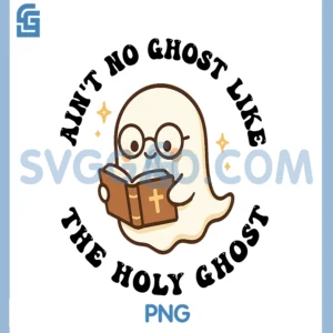 Ain't No Ghost Like The Holy Ghost PNG, Jesus Christian Halloween PNG