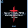 All Death Can Do to The Believer is PNG, Deliver Him to Jesus PNG