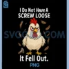 Chicken I Don't Have A Screw Loose PNG, Funny, Jokes, Sarcastic PNG