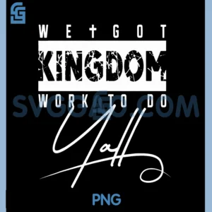 We Got Kingdom Work to Do Yall PNG, Funny Bible Verse Christian PNG