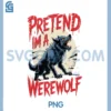Werewolf PNG, Pretend Im A Werewolf PNG 2 Werewolf PNG, Pretend Im A Werewolf PNG