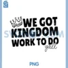 Funny We Got Kingdom Work to Do Yall PNG, Bible Verse Christian PNG 1 Funny We Got Kingdom Work to Do Yall PNG, Bible Verse Christian PNG