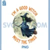 Halloween Scary Witch PNG, I'm A Good Witch PNG