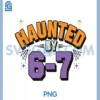 Haunted by 67 Funny Halloween PNG, Haunted by 6-7 Ghosts PNG