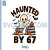 Haunted by 67 Funny Teacher PNG, Ghost Pumpkin Halloween PNG