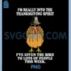 Im Really Into The Thanksgiving PNG, Spirit I ve Given The Bird PNG