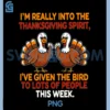 Im Really Into The Thanksgiving Spirit PNG, Ive Given The Bird PNG