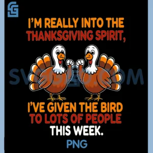 Im Really Into The Thanksgiving Spirit PNG, Ive Given The Bird PNG