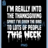 Im Really Into The Thanksgiving Spirit PNG, Ive Given The Bird PNG